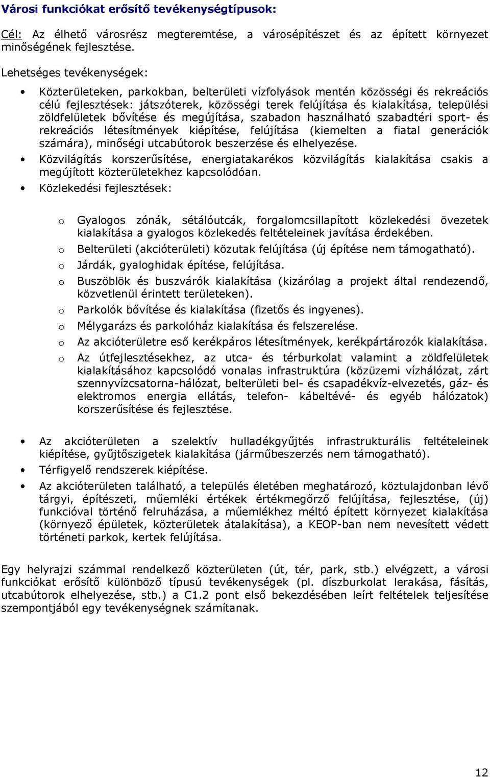 zöldfelületek bıvítése és megújítása, szabadon használható szabadtéri sport- és rekreációs létesítmények kiépítése, felújítása (kiemelten a fiatal generációk számára), minıségi utcabútorok beszerzése