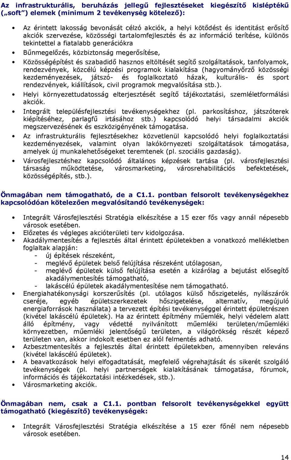 szabadidı hasznos eltöltését segítı szolgáltatások, tanfolyamok, rendezvények, közcélú képzési programok kialakítása (hagyományırzı közösségi kezdeményezések, játszó- és foglalkoztató házak,