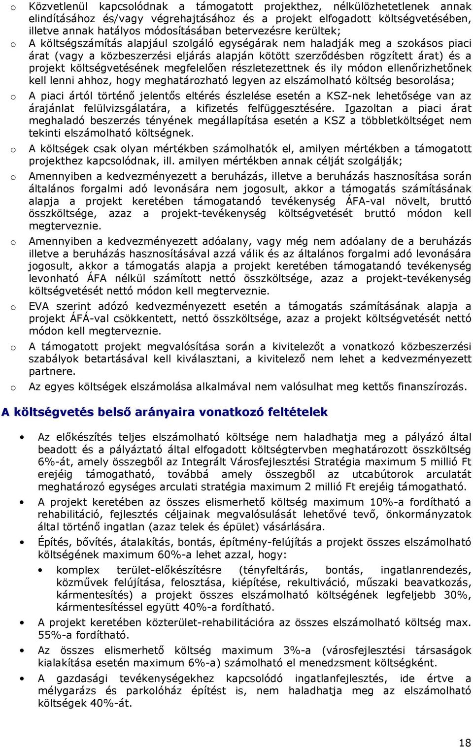 a projekt költségvetésének megfelelıen részletezettnek és ily módon ellenırizhetınek kell lenni ahhoz, hogy meghatározható legyen az elszámolható költség besorolása; A piaci ártól történı jelentıs