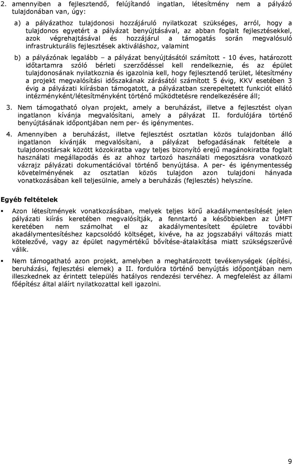 legalább a pályázat benyújtásától számított - 10 éves, határozott idıtartamra szóló bérleti szerzıdéssel kell rendelkeznie, és az épület tulajdonosának nyilatkoznia és igazolnia kell, hogy