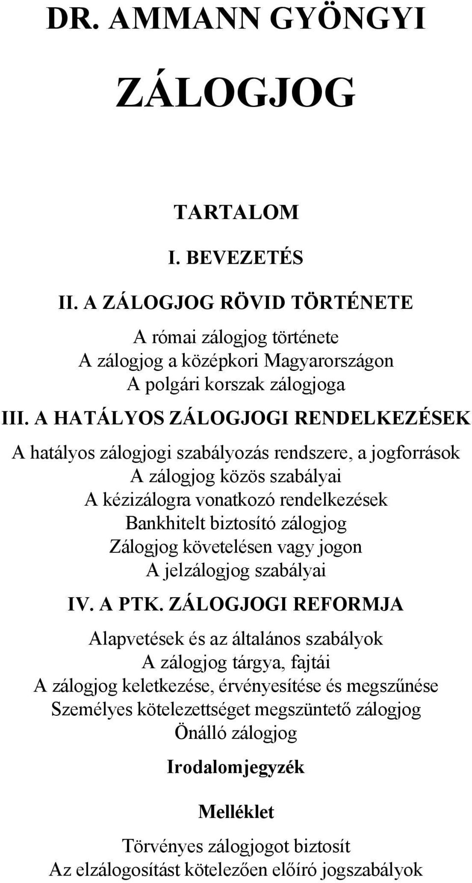 zálogjog Zálogjog követelésen vagy jogon A jelzálogjog szabályai IV. A PTK.