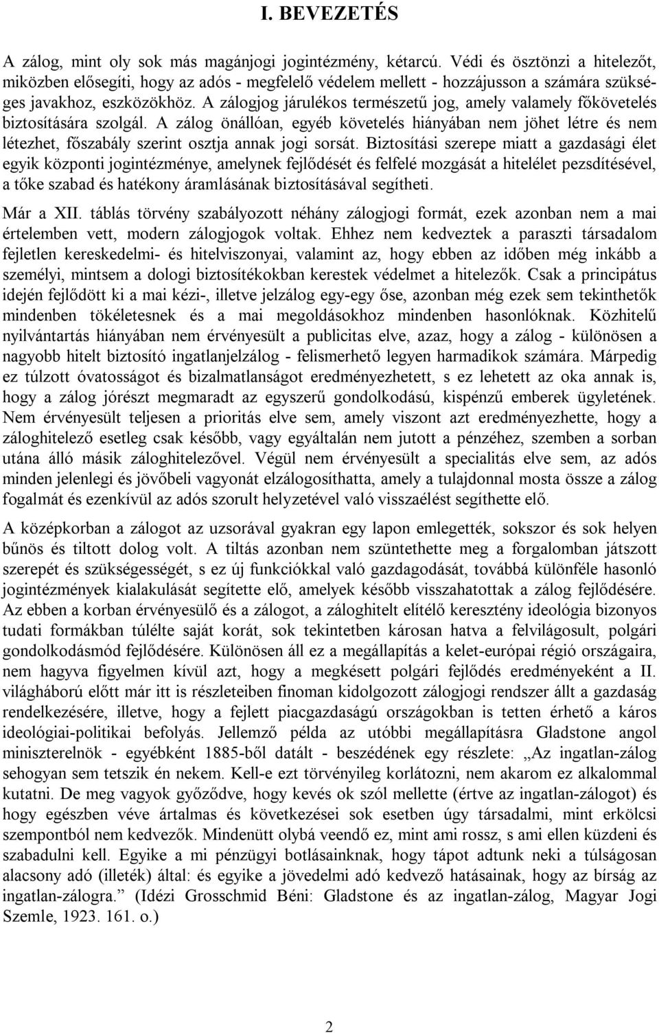 A zálogjog járulékos természetű jog, amely valamely főkövetelés biztosítására szolgál.