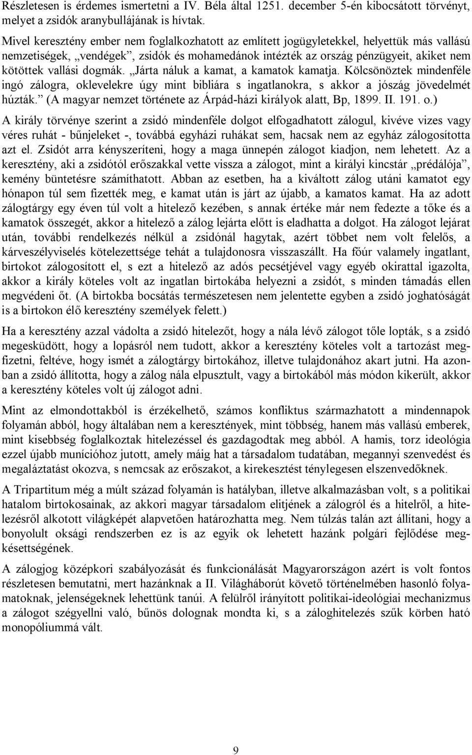 dogmák. Járta náluk a kamat, a kamatok kamatja. Kölcsönöztek mindenféle ingó zálogra, oklevelekre úgy mint bibliára s ingatlanokra, s akkor a jószág jövedelmét húzták.