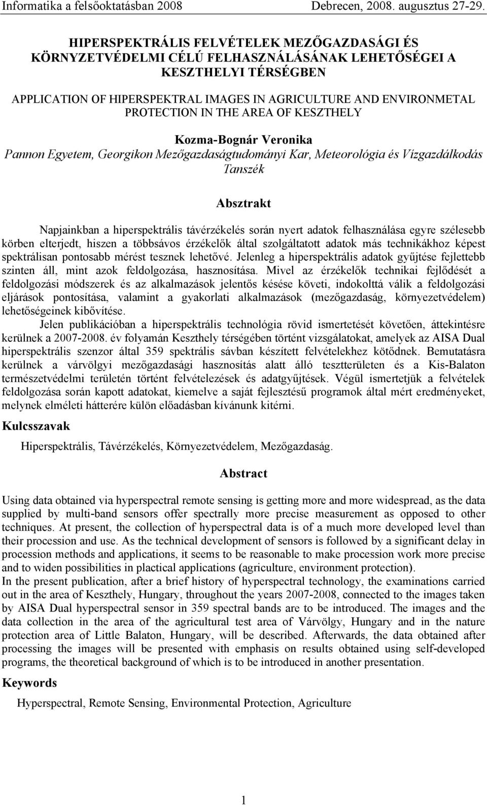 nyert adatok felhasználása egyre szélesebb körben elterjedt, hiszen a többsávos érzékelők által szolgáltatott adatok más technikákhoz képest spektrálisan pontosabb mérést tesznek lehetővé.