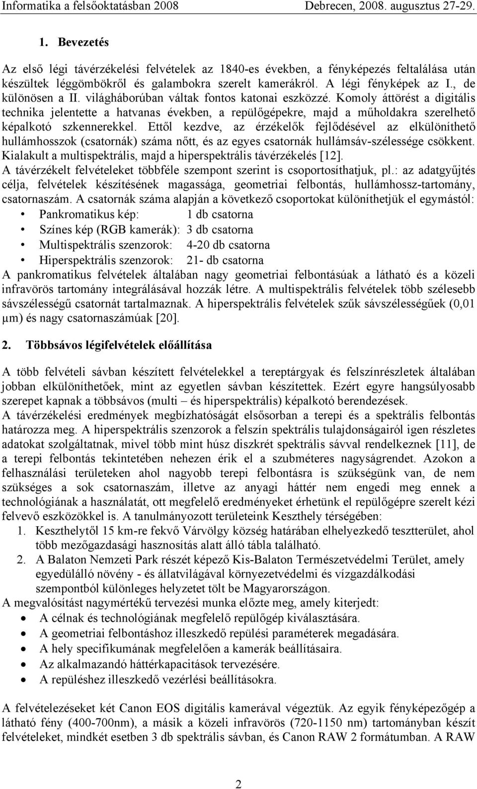 Komoly áttörést a digitális technika jelentette a hatvanas években, a repülőgépekre, majd a műholdakra szerelhető képalkotó szkennerekkel.