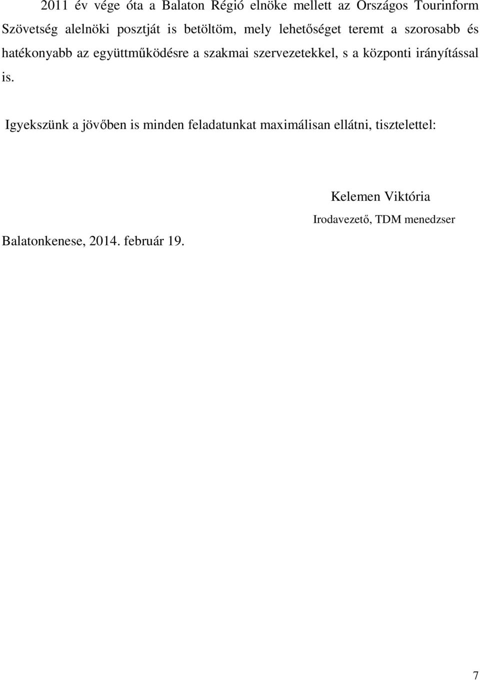 szervezetekkel, s a központi irányítással is.