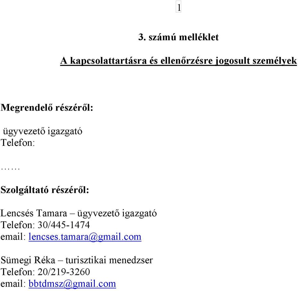 Tamara ügyvezető igazgató Telefon: 30/445-1474 email: lencses.tamara@gmail.