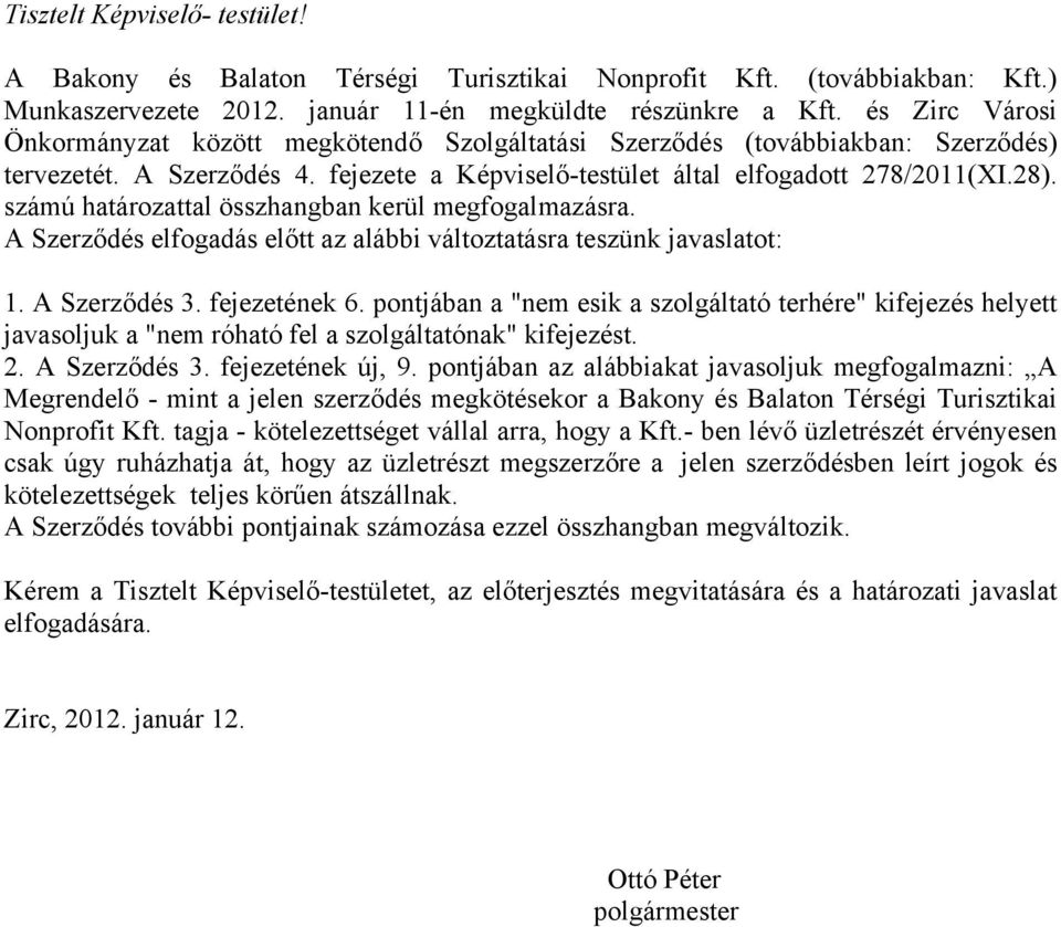 számú határozattal összhangban kerül megfogalmazásra. A Szerződés elfogadás előtt az alábbi változtatásra teszünk javaslatot: 1. A Szerződés 3. fejezetének 6.