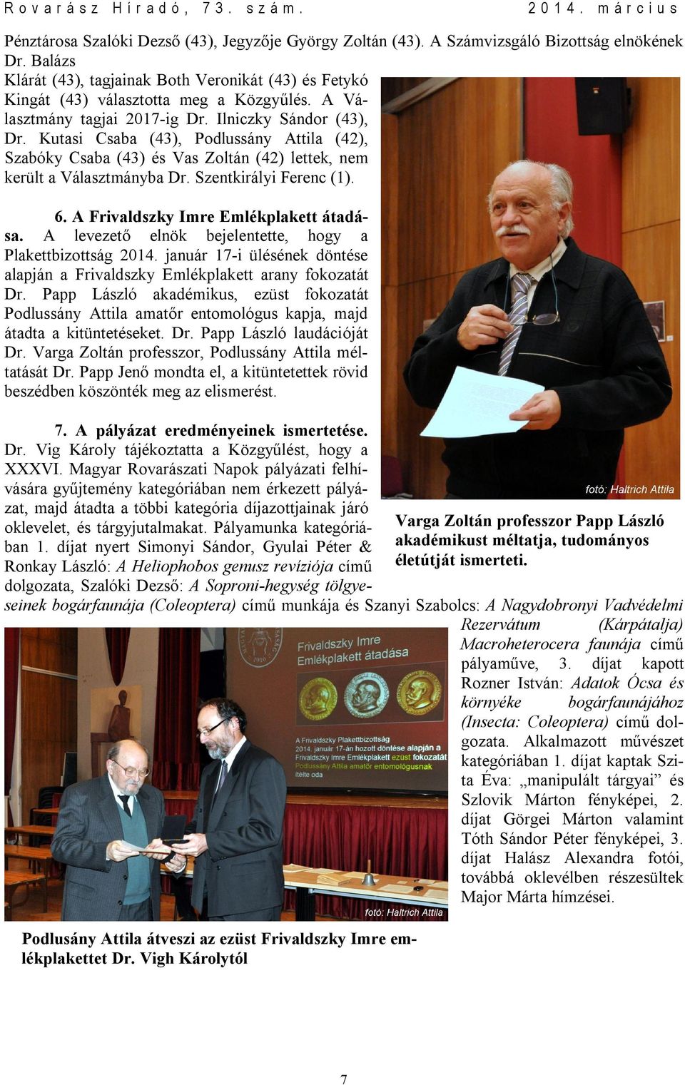 Szentkirályi Ferenc (1). 6. A Frivaldszky Imre Emlékplakett átadása. A levezető elnök bejelentette, hogy a Plakettbizottság 2014.