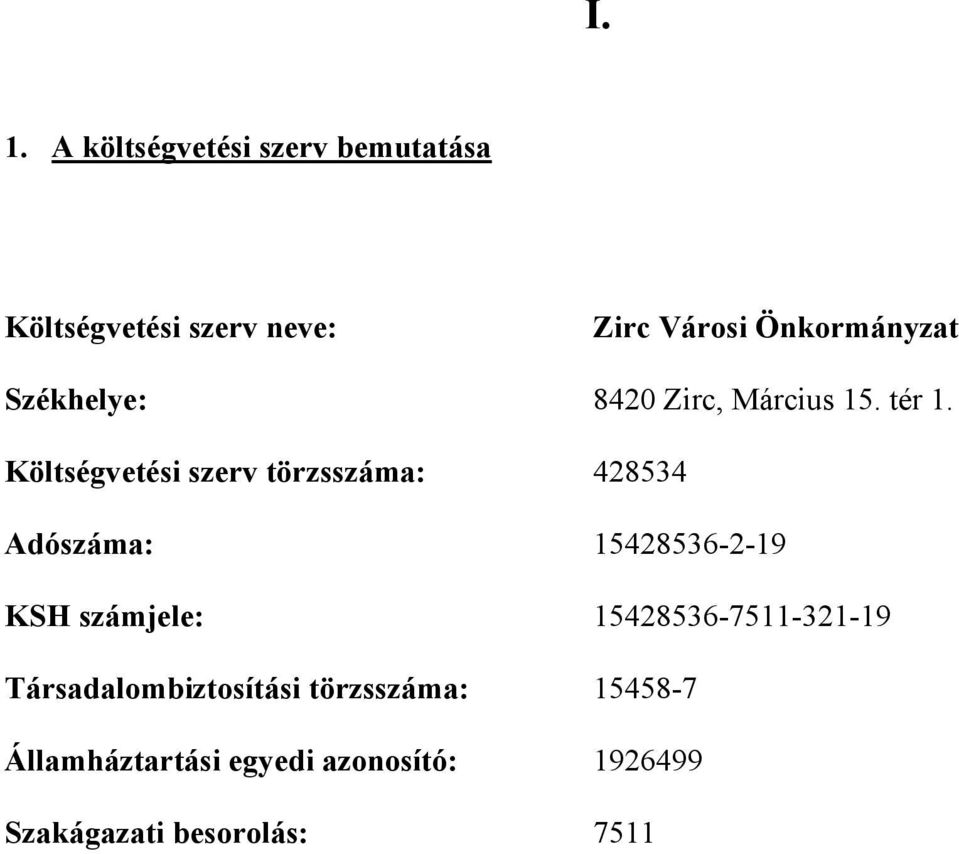 Költségvetési szerv törzsszáma: 428534 Adószáma: 15428536-2-19 KSH számjele: