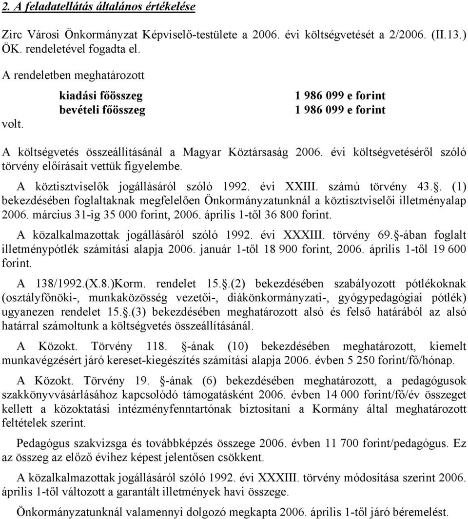 évi költségvetéséről szóló törvény előírásait vettük figyelembe. A köztisztviselők jogállásáról szóló 1992. évi XXIII. számú törvény 43.