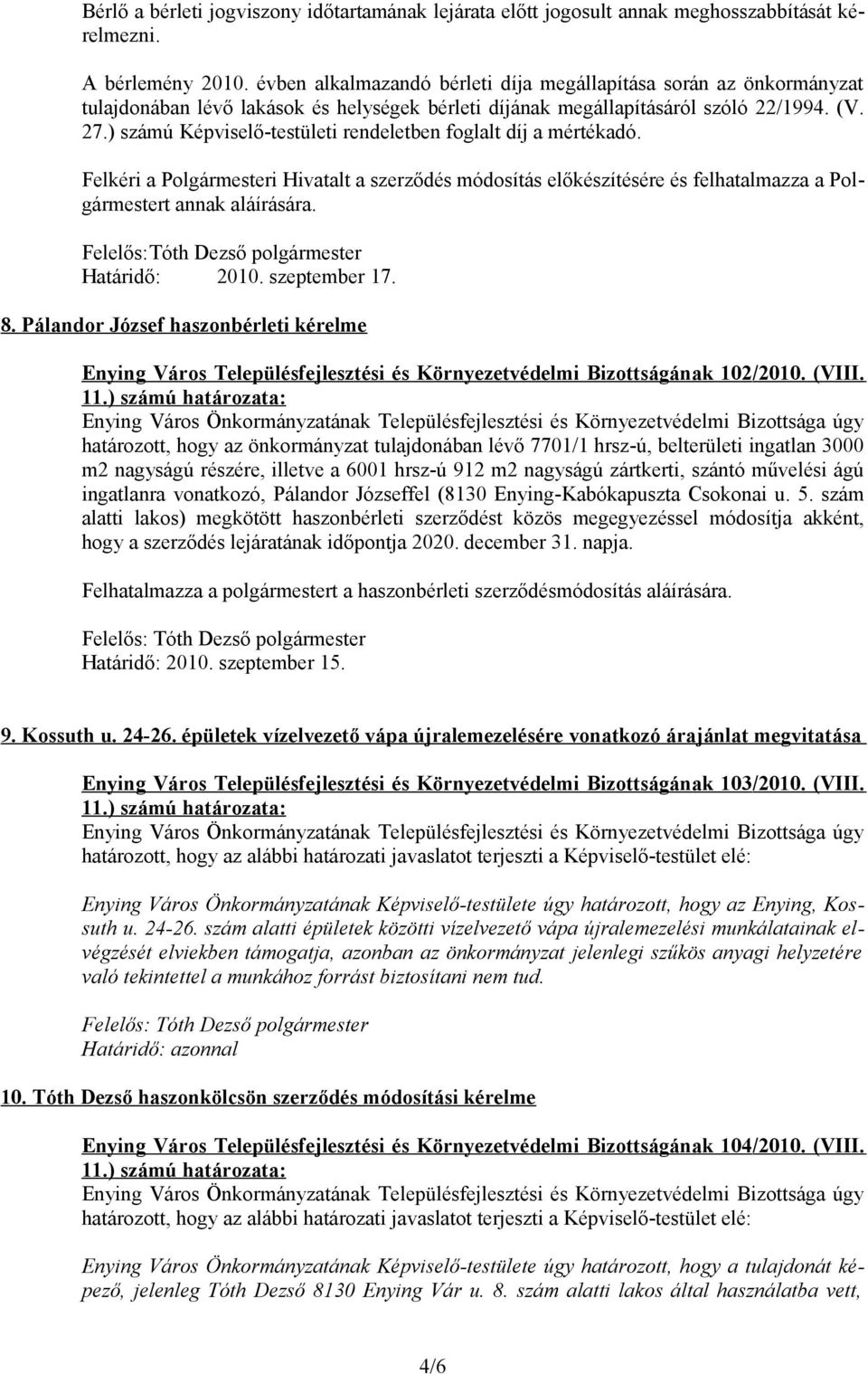 ) számú Képviselő-testületi rendeletben foglalt díj a mértékadó. Felkéri a Polgármesteri Hivatalt a szerződés módosítás előkészítésére és felhatalmazza a Polgármestert annak aláírására.