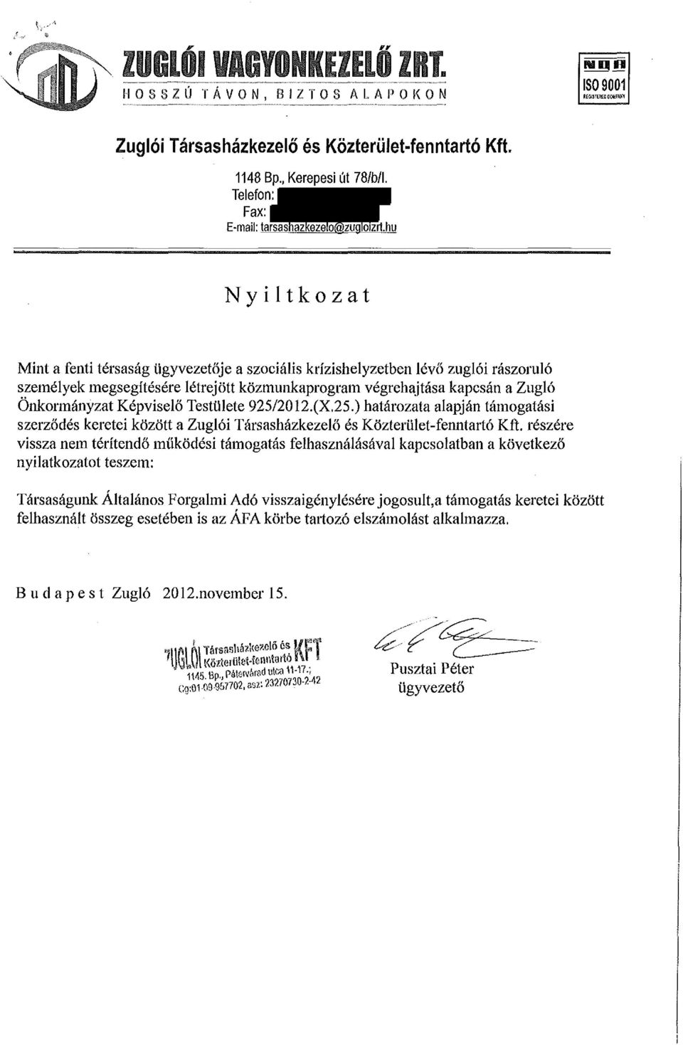 Képviselő Testülete 925/2012.(X.25.) határozata alapján támogatási szerződés keretei között a Zuglói Társasházkezelő és Közterület-fenntartó Kft.