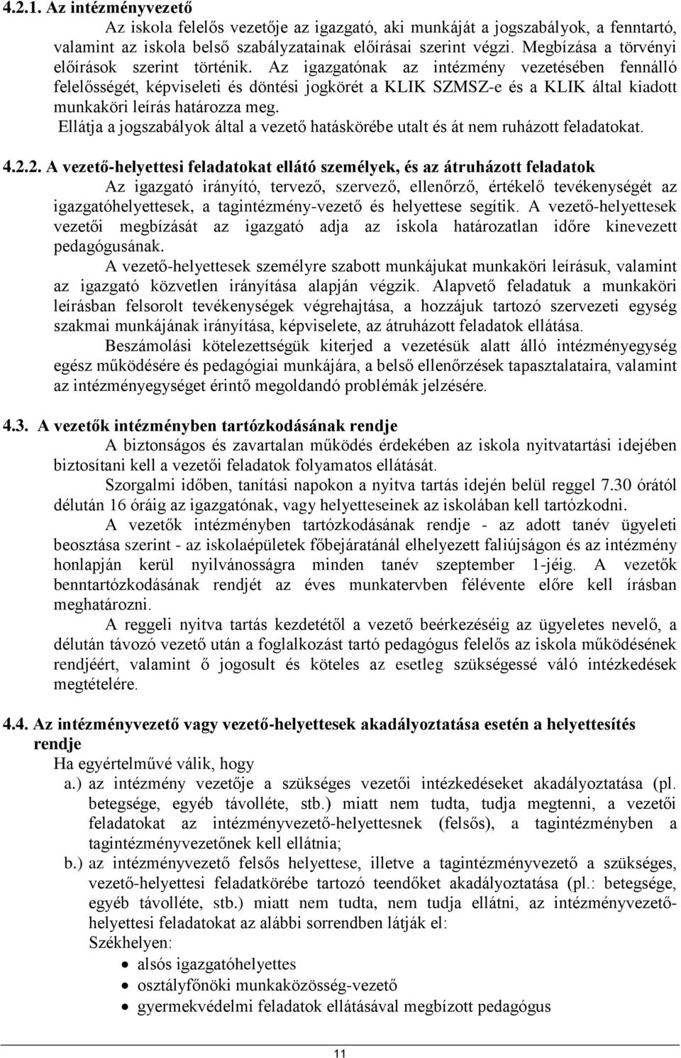 Az igazgatónak az intézmény vezetésében fennálló felelősségét, képviseleti és döntési jogkörét a KLIK SZMSZ-e és a KLIK által kiadott munkaköri leírás határozza meg.