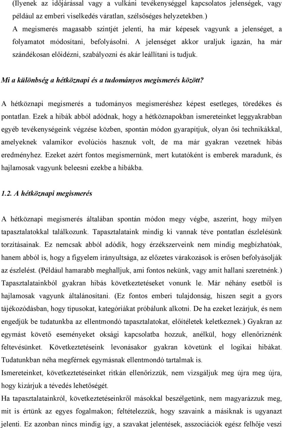 A jelenséget akkor uraljuk igazán, ha már szándékosan előidézni, szabályozni és akár leállítani is tudjuk. Mi a különbség a hétköznapi és a tudományos megismerés között?