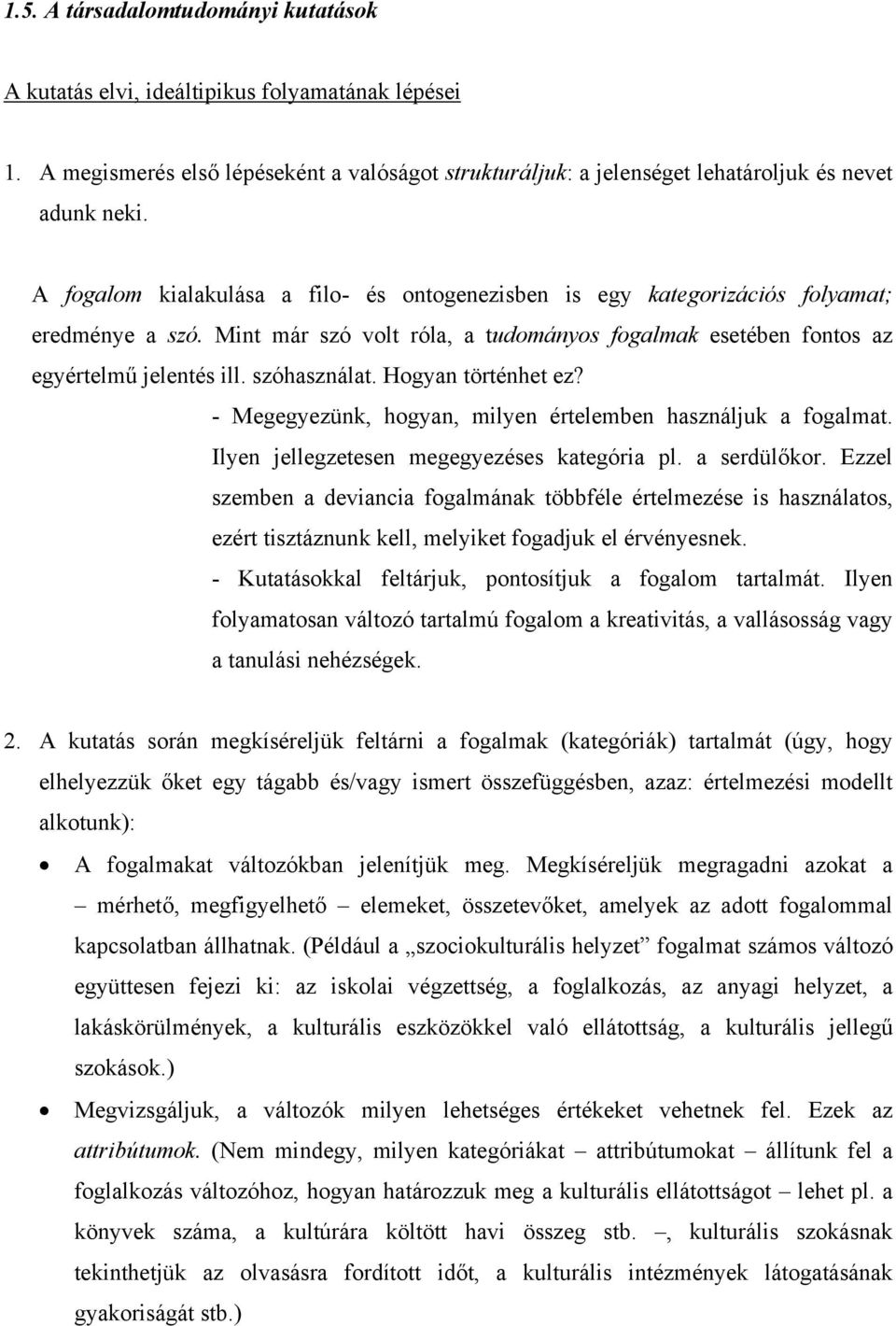 Hogyan történhet ez? - Megegyezünk, hogyan, milyen értelemben használjuk a fogalmat. Ilyen jellegzetesen megegyezéses kategória pl. a serdülőkor.
