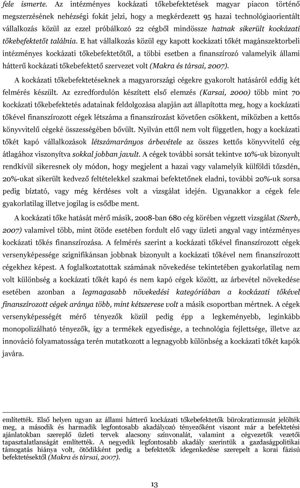 mindössze hatnak sikerült kockázati tőkebefektetőt találnia.