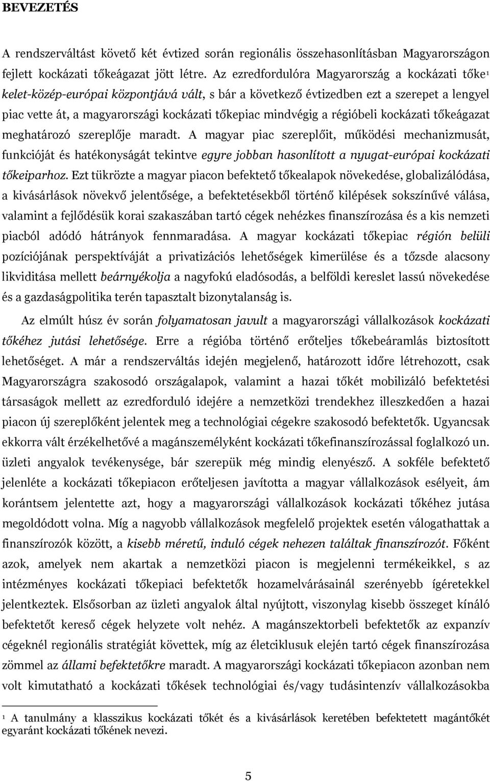 mindvégig a régióbeli kockázati tőkeágazat meghatározó szereplője maradt.