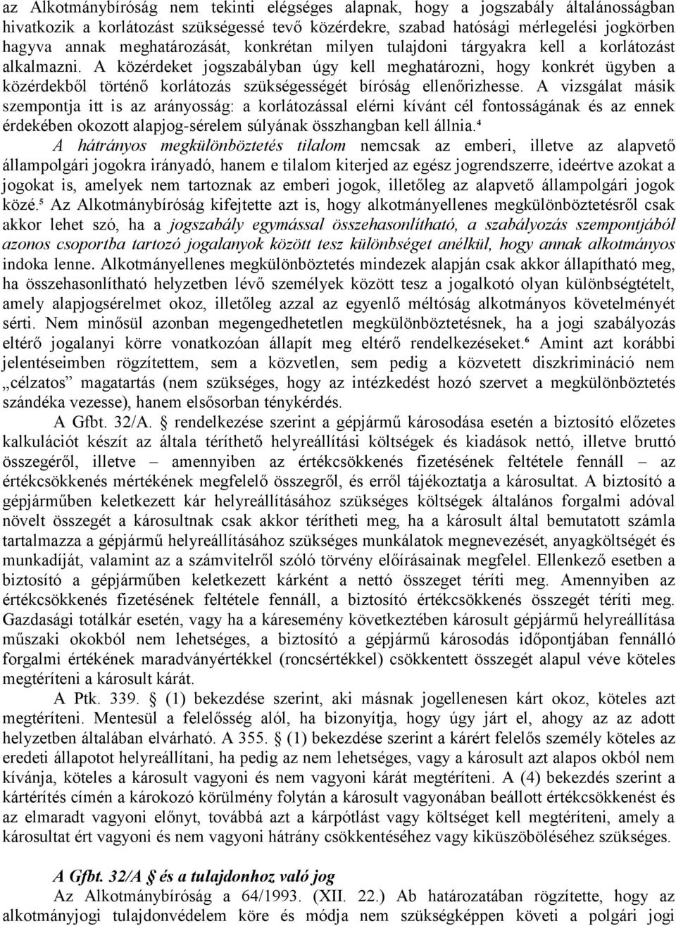 A közérdeket jogszabályban úgy kell meghatározni, hogy konkrét ügyben a közérdekből történő korlátozás szükségességét bíróság ellenőrizhesse.