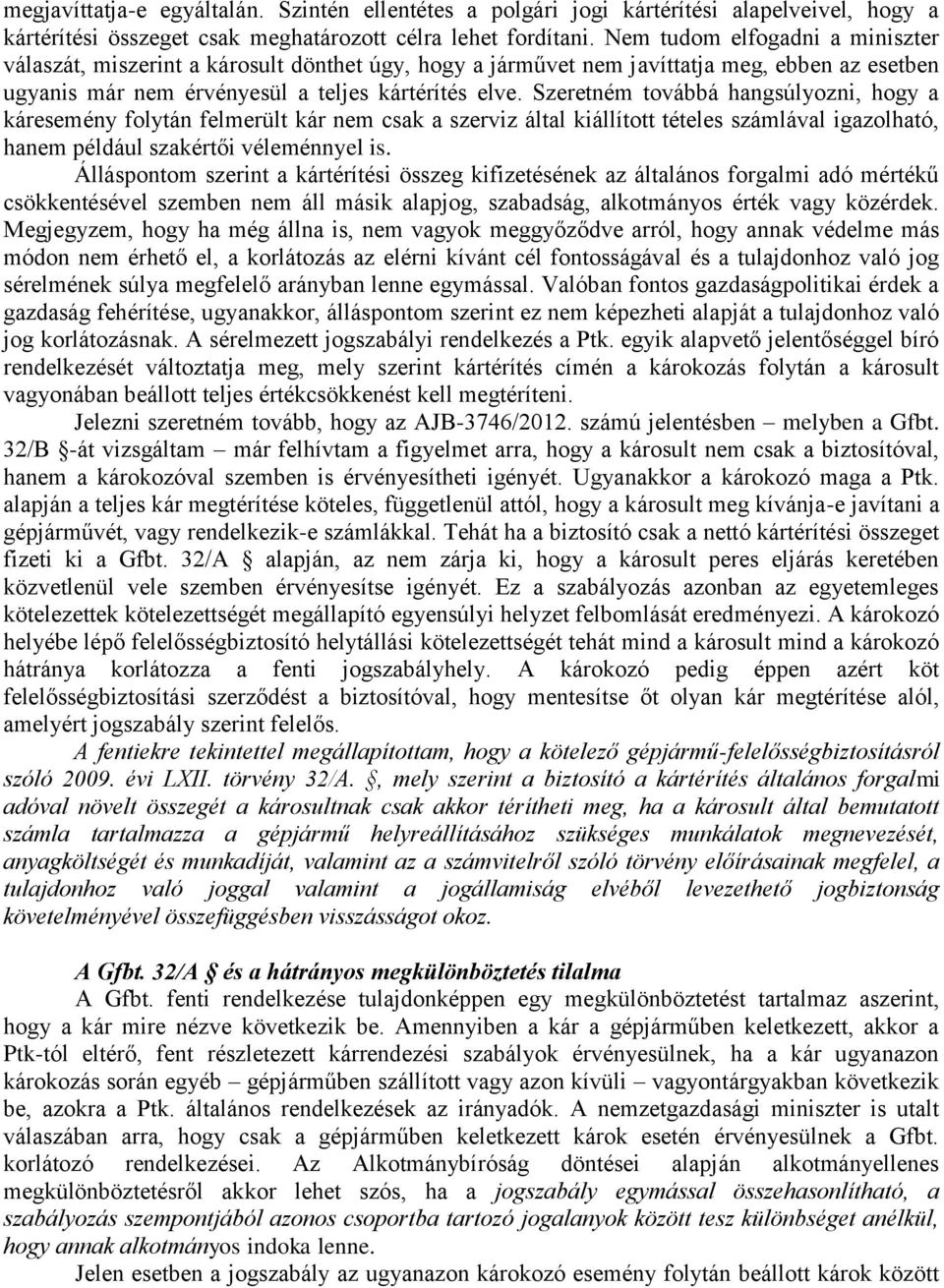 Szeretném továbbá hangsúlyozni, hogy a káresemény folytán felmerült kár nem csak a szerviz által kiállított tételes számlával igazolható, hanem például szakértői véleménnyel is.