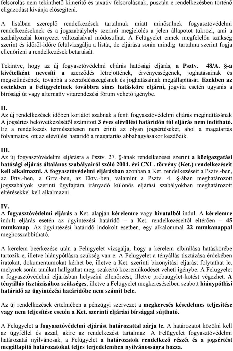 változásával módosulhat. A Felügyelet ennek megfelelőn szükség szerint és időről-időre felülvizsgálja a listát, de eljárása során mindig tartalma szerint fogja ellenőrizni a rendelkezések betartását.