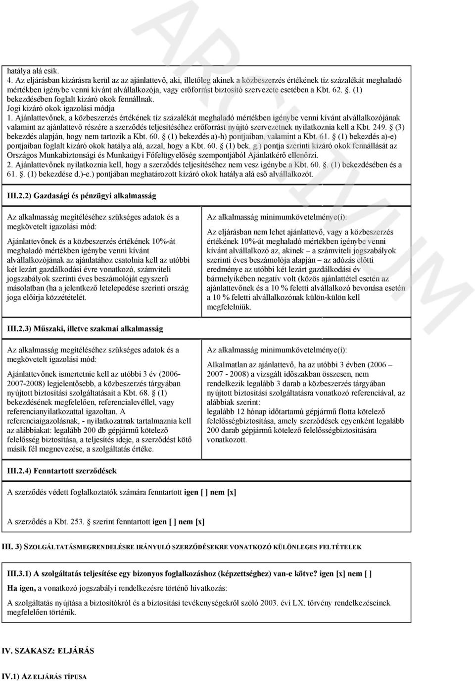 szervezete esetében a Kbt. 62.. (1) bekezdésében foglalt kizáró okok fennállnak. Jogi kizáró okok igazolási módja 1.