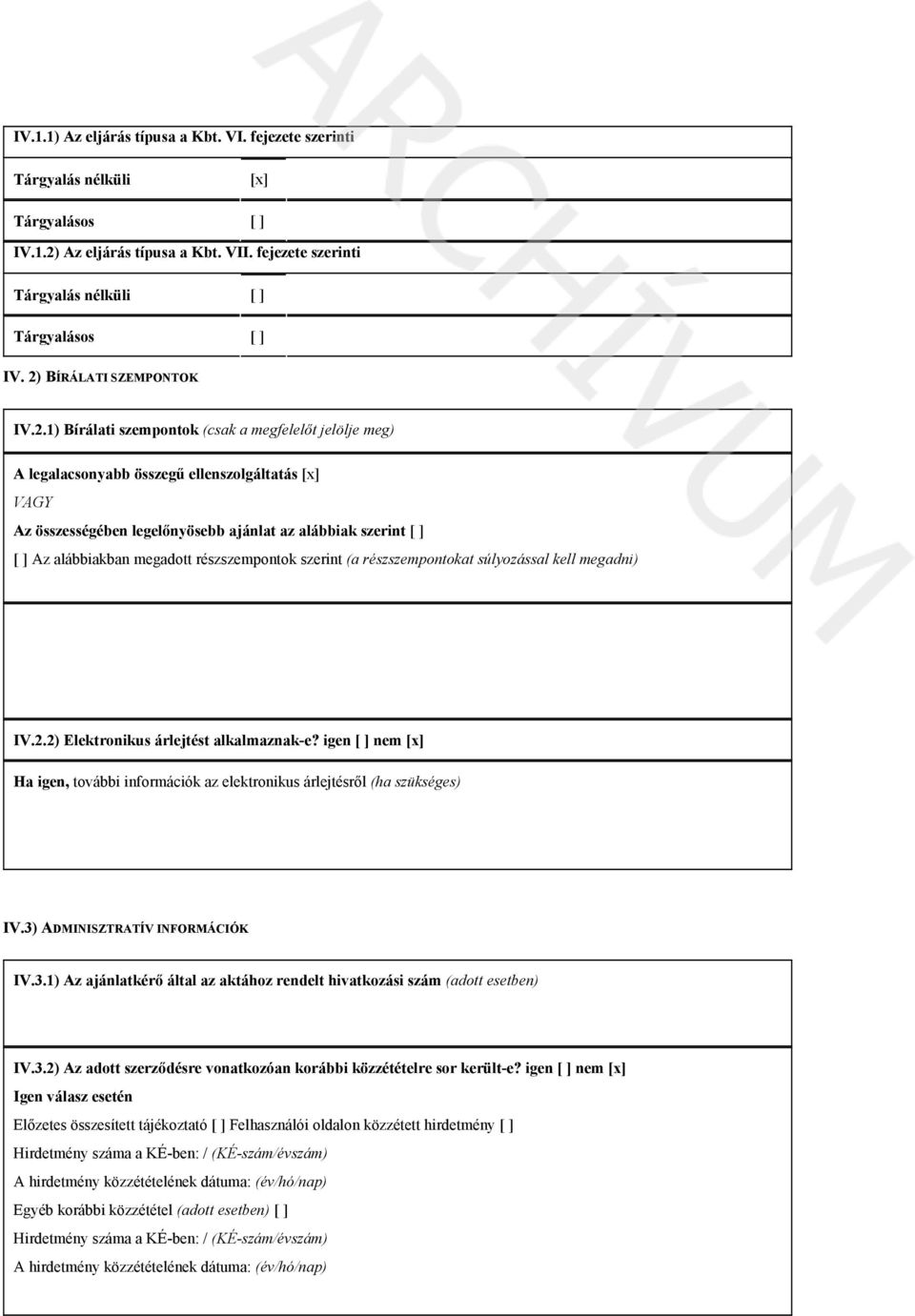 ] Az alábbiakban megadott részszempontok szerint (a részszempontokat súlyozással kell megadni) IV.2.2) Elektronikus árlejtést alkalmaznak-e?