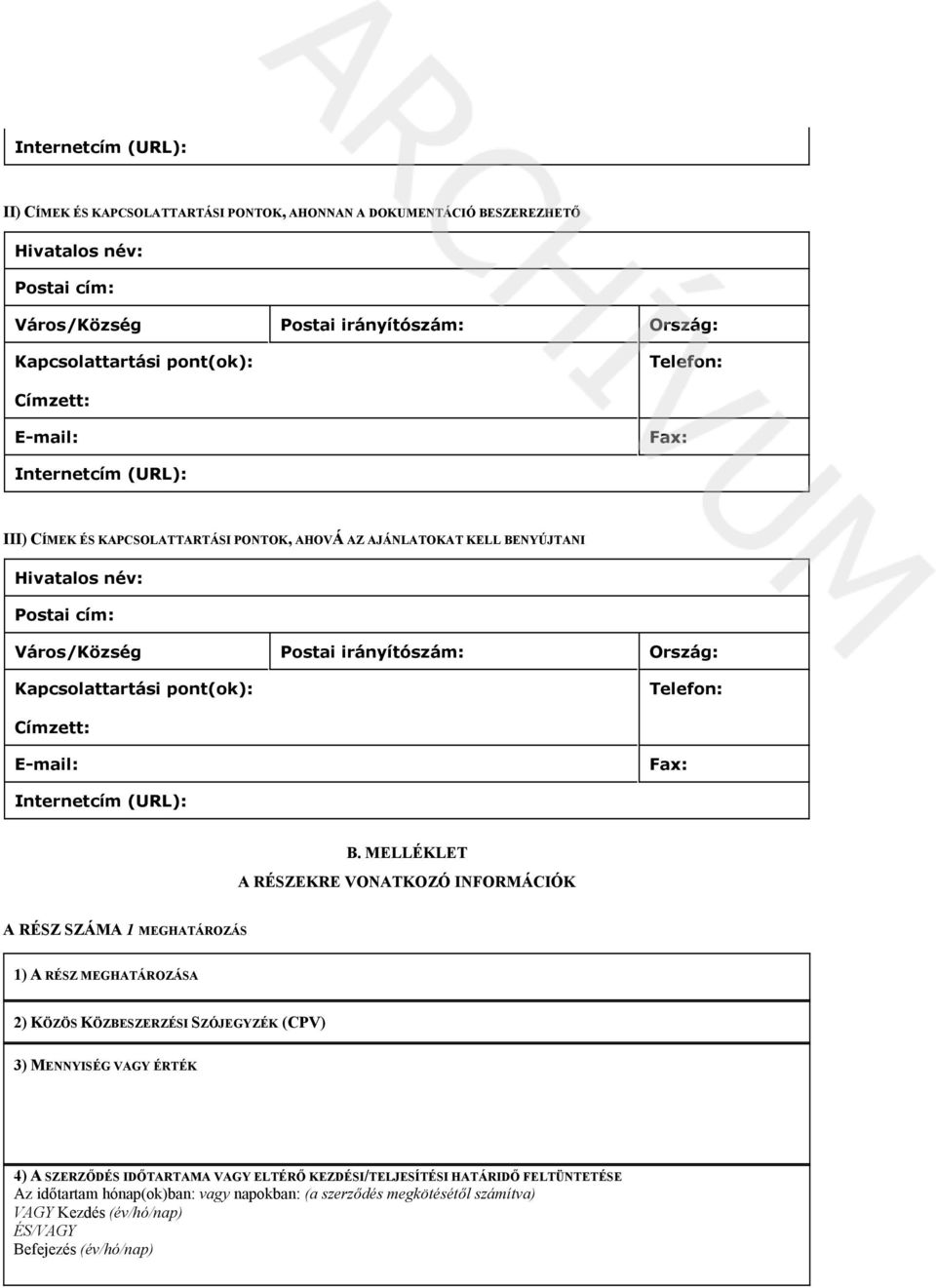 Kapcsolattartási pont(ok): Telefon: Címzett: E-mail: Fax: Internetcím (URL): B.