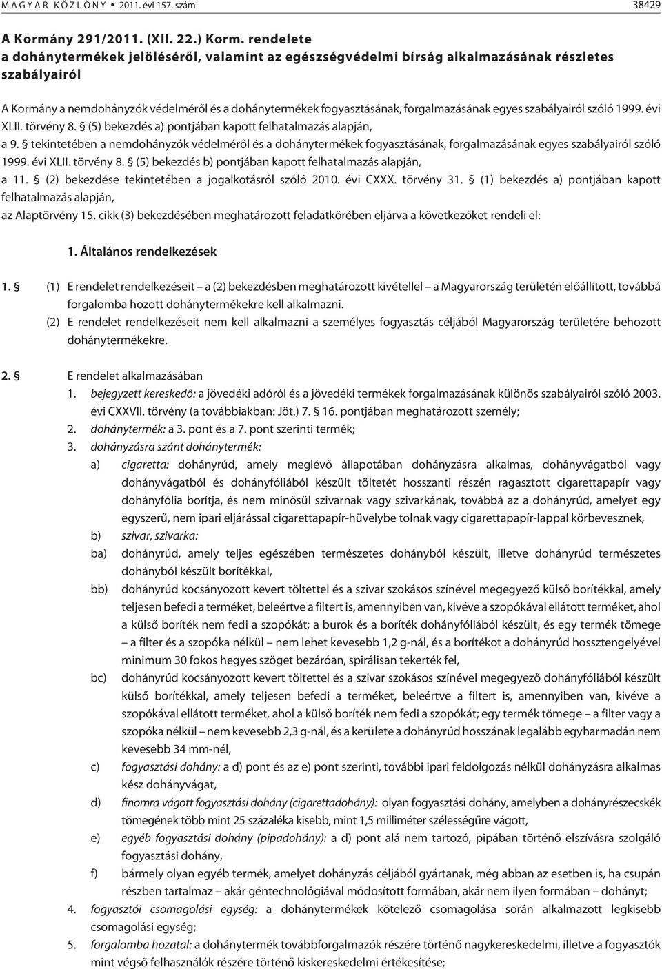 szabályairól szóló 1999. évi XLII. törvény 8. (5) bekezdés a) pontjában kapott felhatalmazás alapján, a 9.