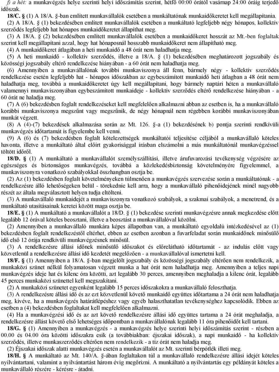 (1) bekezdésében említett munkavállalók esetében a munkáltató legfeljebb négy hónapos, kollektív szerződés legfeljebb hat hónapos munkaidőkeretet állapíthat meg. (3) A 18/A.