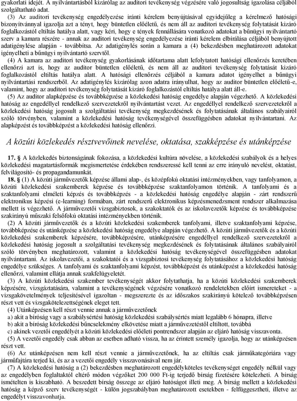 tevékenység folytatását kizáró foglalkozástól eltiltás hatálya alatt, vagy kéri, hogy e tények fennállására vonatkozó adatokat a bűnügyi nyilvántartó szerv a kamara részére - annak az auditori