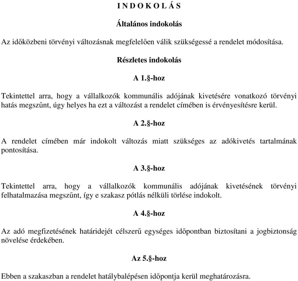 -hoz A rendelet címében már indokolt változás miatt szükséges az adókivetés tartalmának pontosítása. A 3.