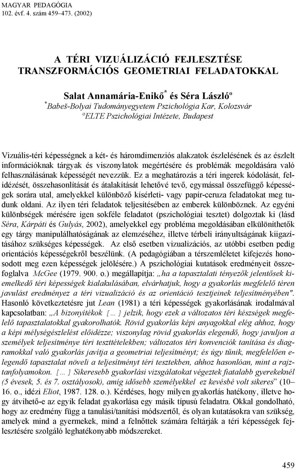 Intézete, Budapest Vizuális-téri képességnek a két- és háromdimenziós alakzatok észlelésének és az észlelt információknak tárgyak és viszonylatok megértésére és problémák megoldására való