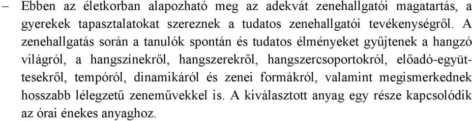 A zenehallgatás során a tanulók spontán és tudatos élményeket gyűjtenek a hangzó világról, a hangszínekről,