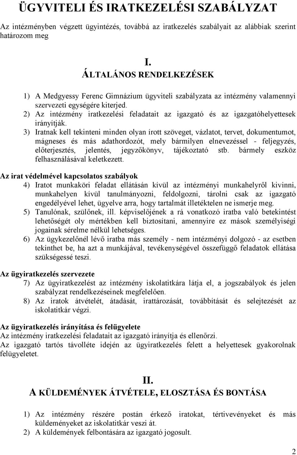 2) Az intézmény iratkezelési feladatait az igazgató és az igazgatóhelyettesek irányítják.