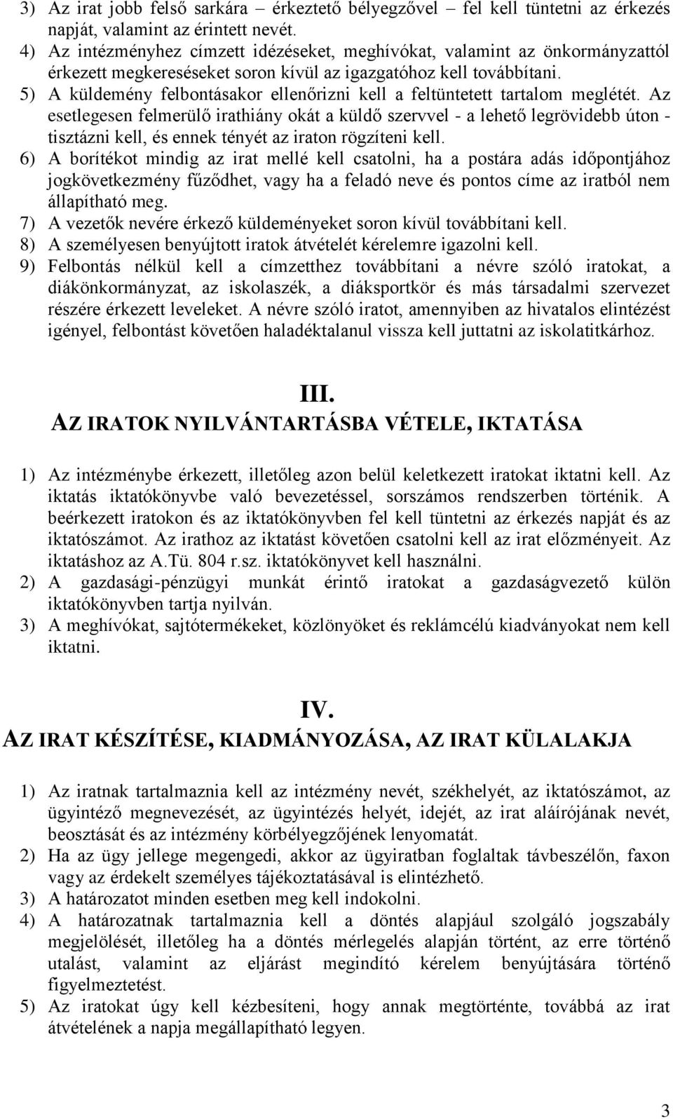 5) A küldemény felbontásakor ellenőrizni kell a feltüntetett tartalom meglétét.