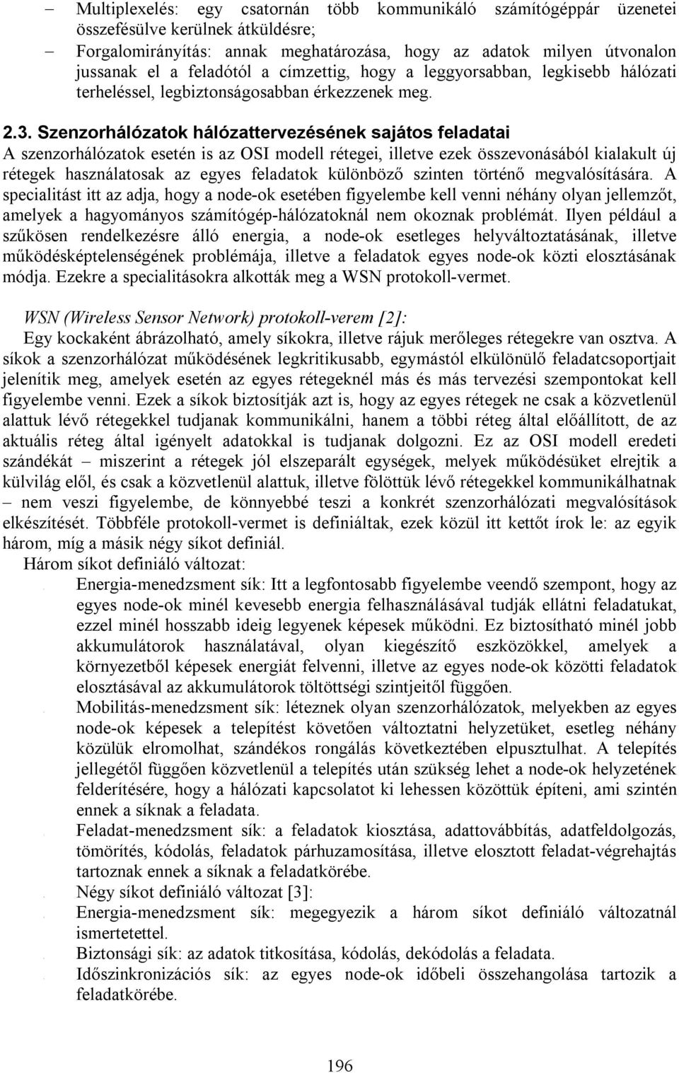 jussanak el a feladótól a címzettig, hogy a leggyorsabban, legkisebb hálózati terheléssel, legbiztonságosabban érkezzenek meg. 2.3.