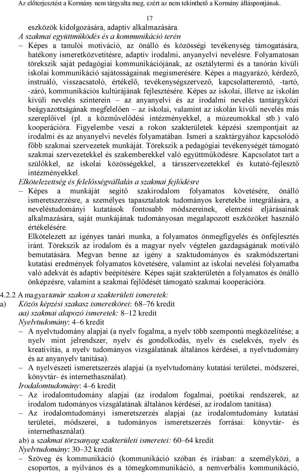 Folyamatosan törekszik saját pedagógiai kommunikációjának, az osztálytermi és a tanórán kívüli iskolai kommunikáció sajátosságainak megismerésére.