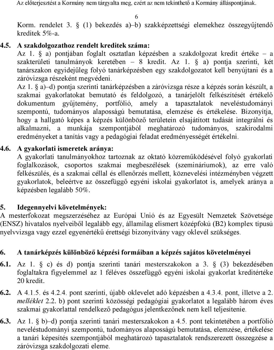 a) pontja szerinti, két tanárszakon egyidejűleg folyó tanárképzésben egy szakdolgozatot kell benyújtani és a záróvizsga részeként megvédeni. Az 1.