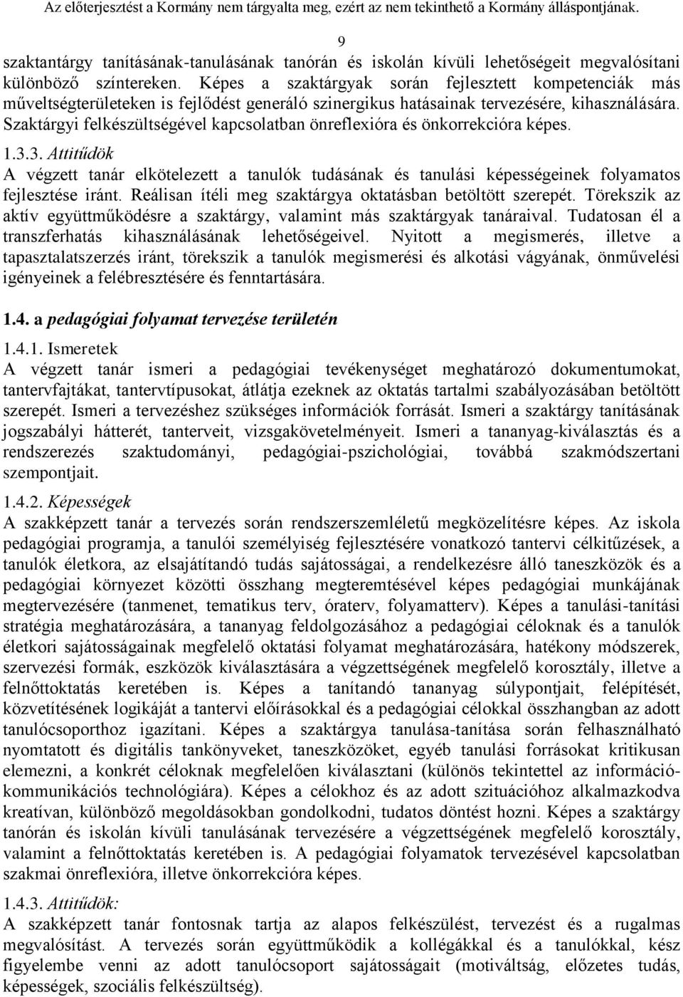 Szaktárgyi felkészültségével kapcsolatban önreflexióra és önkorrekcióra képes. 1.3.3. Attitűdök A végzett tanár elkötelezett a tanulók tudásának és tanulási képességeinek folyamatos fejlesztése iránt.