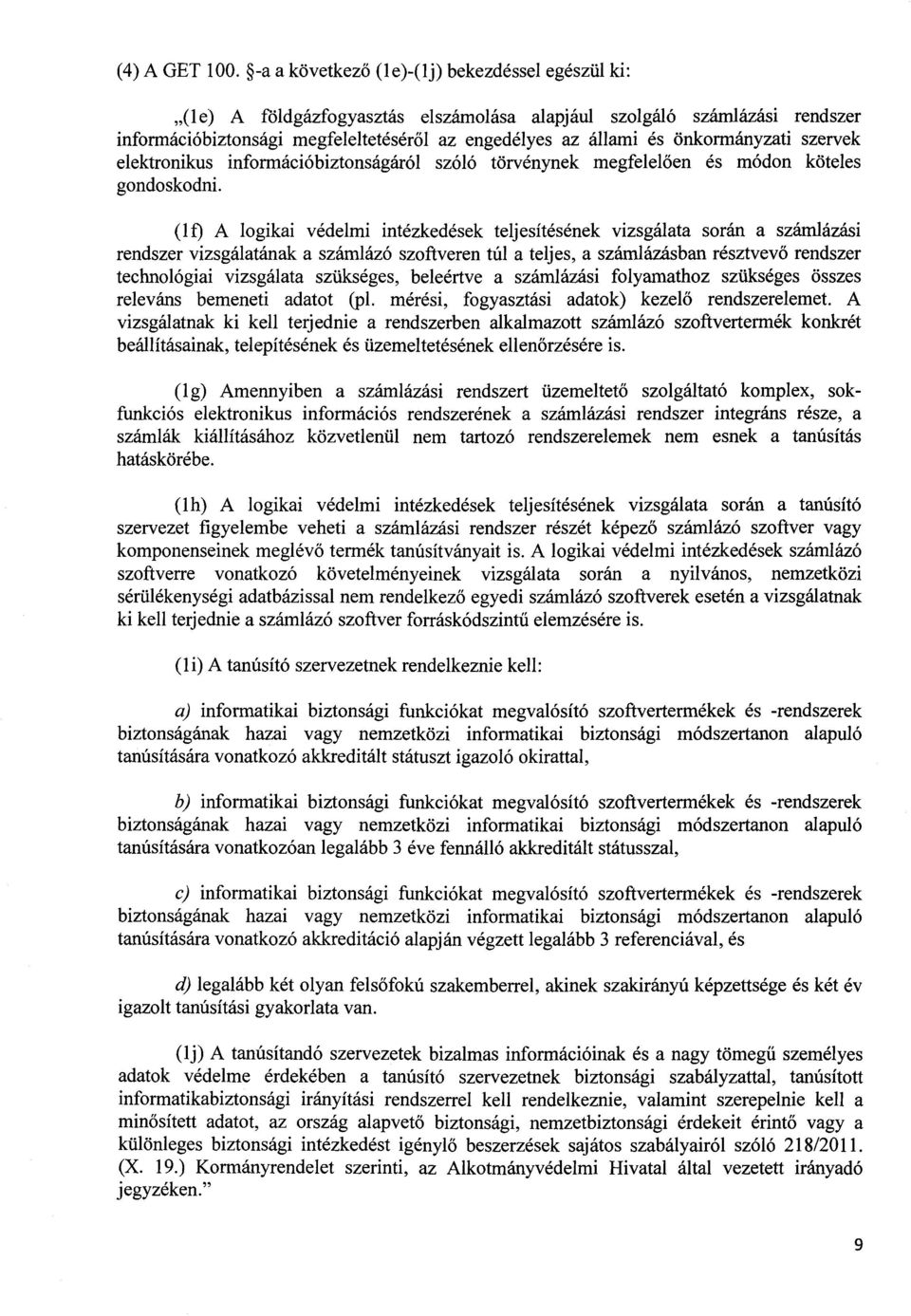 önkormányzati szerve k elektronikus információbiztonságáról szóló törvénynek megfelel ően és módon kötele s gondoskodni.