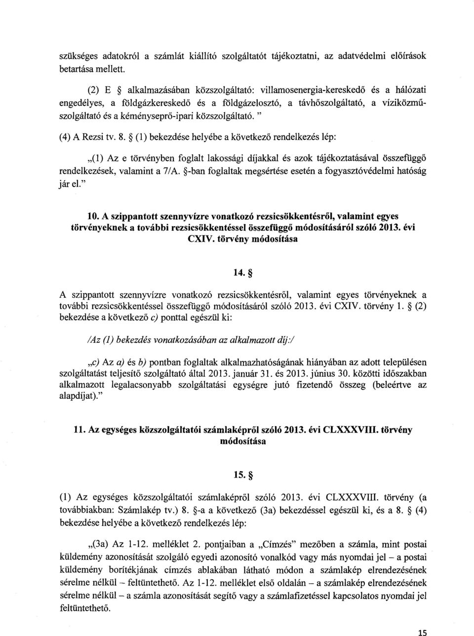 közszolgáltató. " (4) A Rezsi tv. 8.