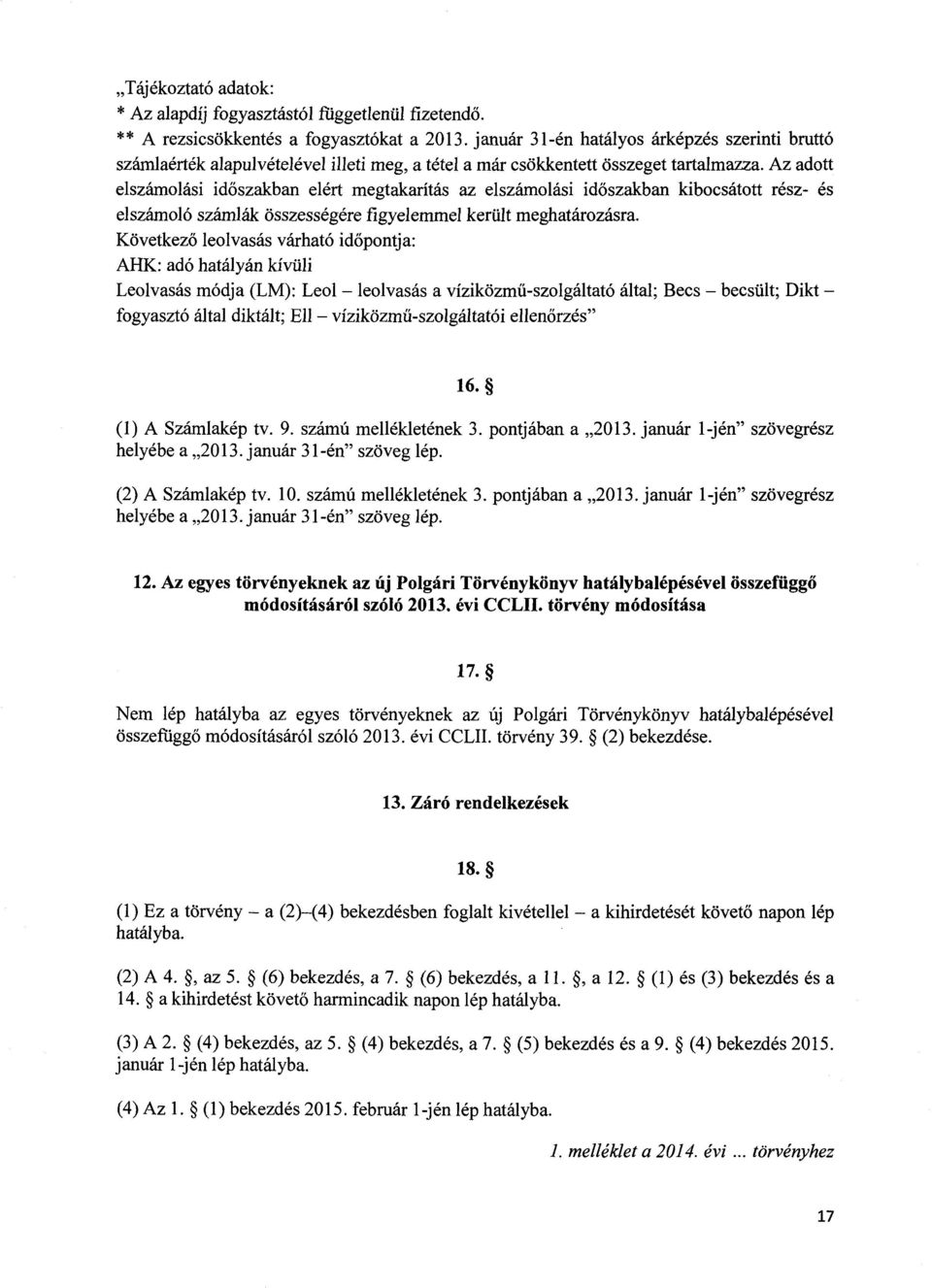 Az adott elszámolási id őszakban elért megtakarítás az elszámolási id őszakban kibocsátott rész- é s elszámoló számlák összességére figyelemmel került meghatározásra.