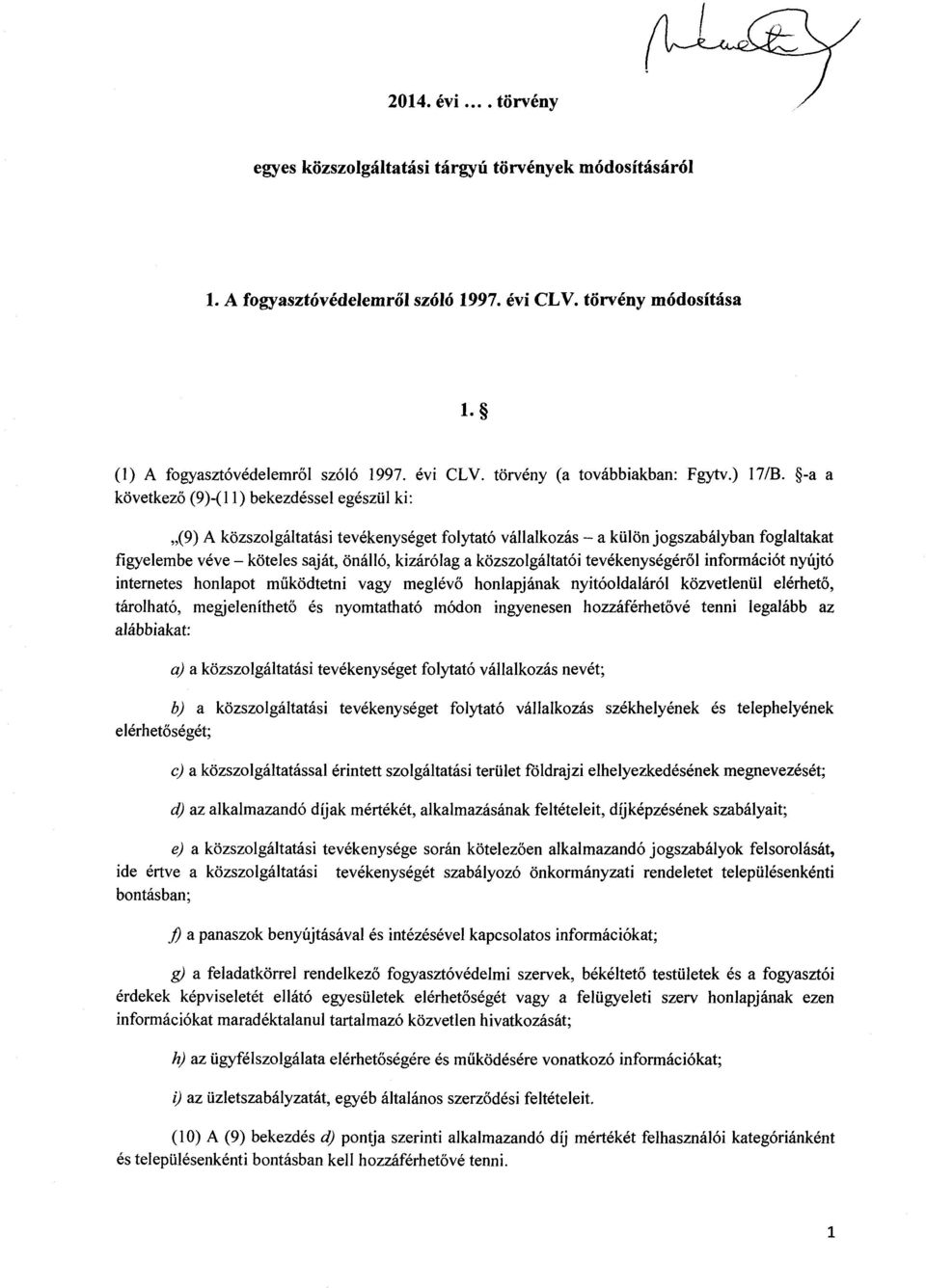 -a a következő (9)-(11) bekezdéssel egészül ki : (9) A közszolgáltatási tevékenységet folytató vállalkozás a külön jogszabályban foglaltakat figyelembe véve köteles saját, önálló, kizárólag a