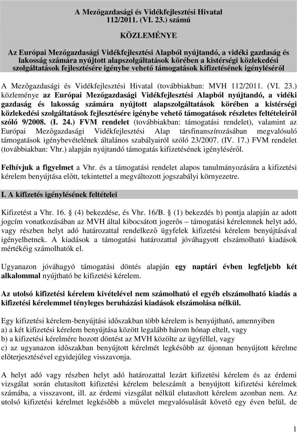 fejlesztésére igénybe vehető támogatások kifizetésének igényléséről A Mezőgazdasági és Vidékfejlesztési Hivatal (továbbiakban: MVH 112/2011. (VI. 23.