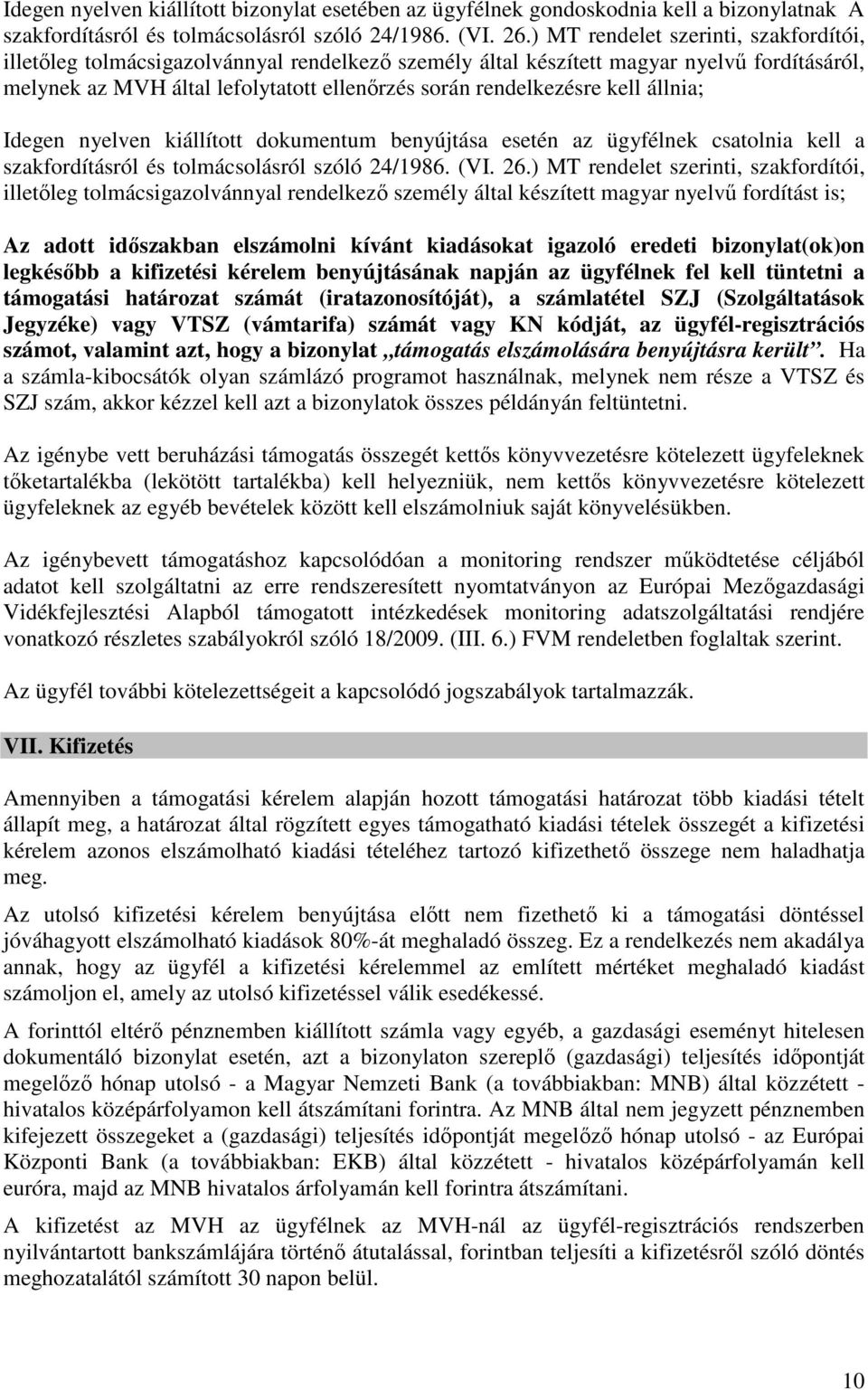 kell állnia; Idegen nyelven kiállított dokumentum benyújtása esetén az ügyfélnek csatolnia kell a szakfordításról és tolmácsolásról szóló 24/1986. (VI. 26.