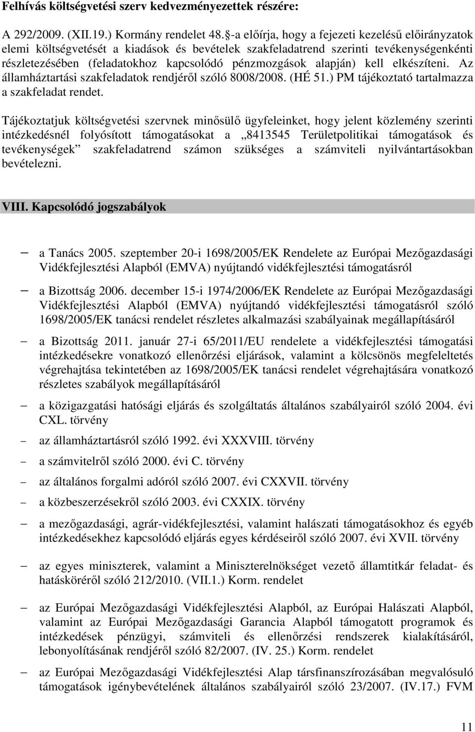 alapján) kell elkészíteni. Az államháztartási szakfeladatok rendjéről szóló 8008/2008. (HÉ 51.) PM tájékoztató tartalmazza a szakfeladat rendet.