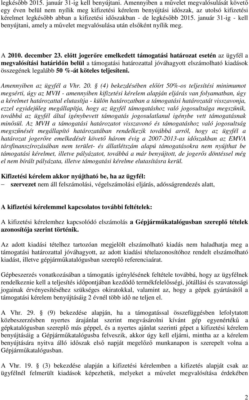 2015. január 31-ig - kell benyújtani, amely a művelet megvalósulása után elsőként nyílik meg. A 2010. december 23.