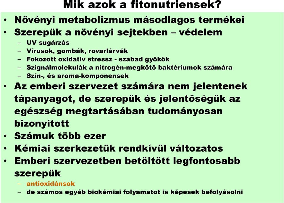 szabad gyökök Szignálmolekulák a nitrogén-megkötő baktériumok számára Szín-, és aroma-komponensek Az emberi szervezet számára nem jelentenek