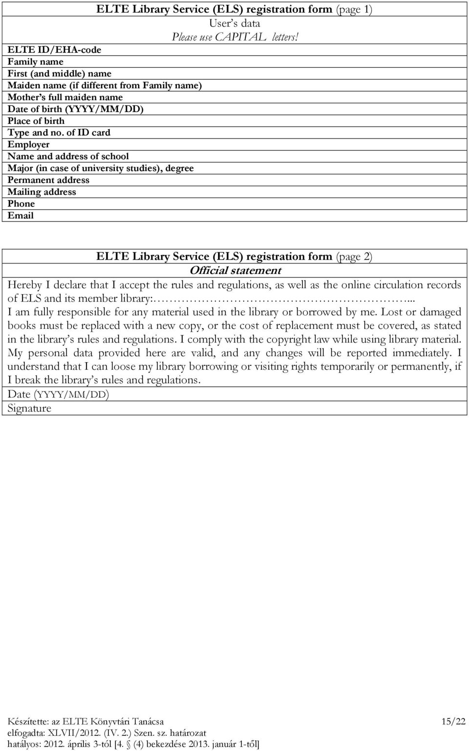 of ID card Employer Name and address of school Major (in case of university studies), degree Permanent address Mailing address Phone Email ELTE Library Service (ELS) registration form (page 2)